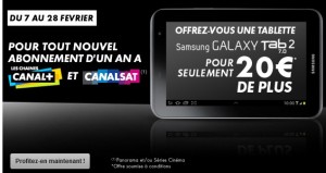 1 tablette Samsung Tab 2 pour 20 euros CanalPlus / CanalSat !  et 39,90euros/mois 