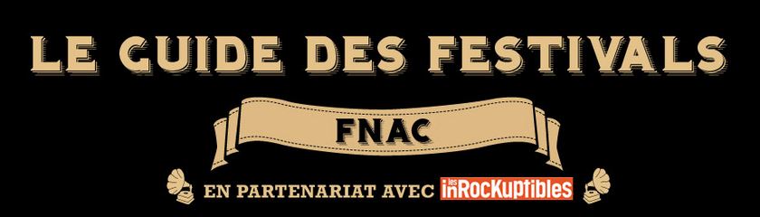 guide des festivals de cet été avec La Fnac 