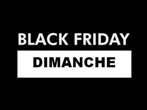 Black Friday ce dimanche