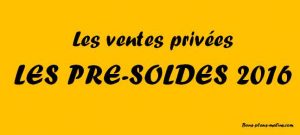 Les ventes privées d’avant soldes 2016