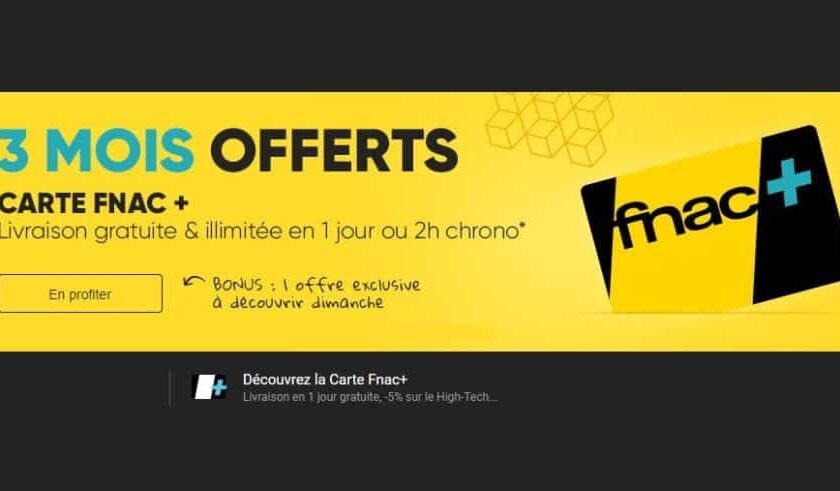 3 mois de souscription Carte FNAC+ GRATUIT