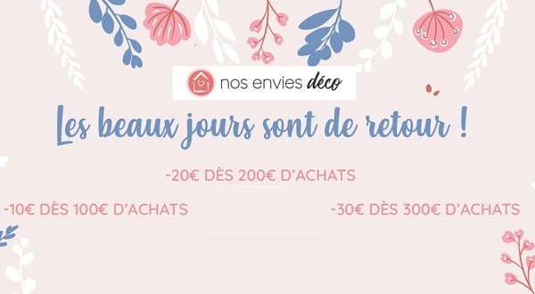 Offres Spéciales Nos Envies Déco : de 10€ à 30€ de remise sur votre achats (jusqu’à dimanche)