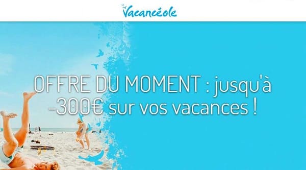 jusqu'à 300€ de remises sur vos vacances sur Vacancéole