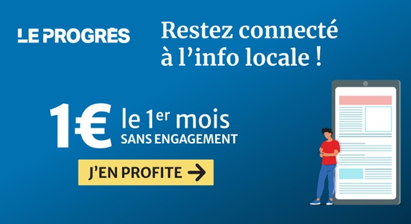 FLASH : 1€ le 1er mois d’abonnement numérique Le Progrès Essentielle (sans engagement) puis 9,99€ (Premium : 14,99€/mois)