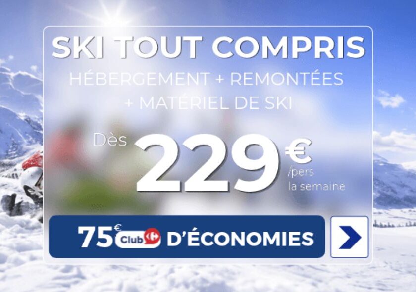 Ski tout compris dès 229 € la semaine tout inclus (logement, matériels, forfait) chez Carrefour Voyages + 75 € crédités sur votre Cagnotte Club ski tout compris dès 229 € la semaine tout inclus